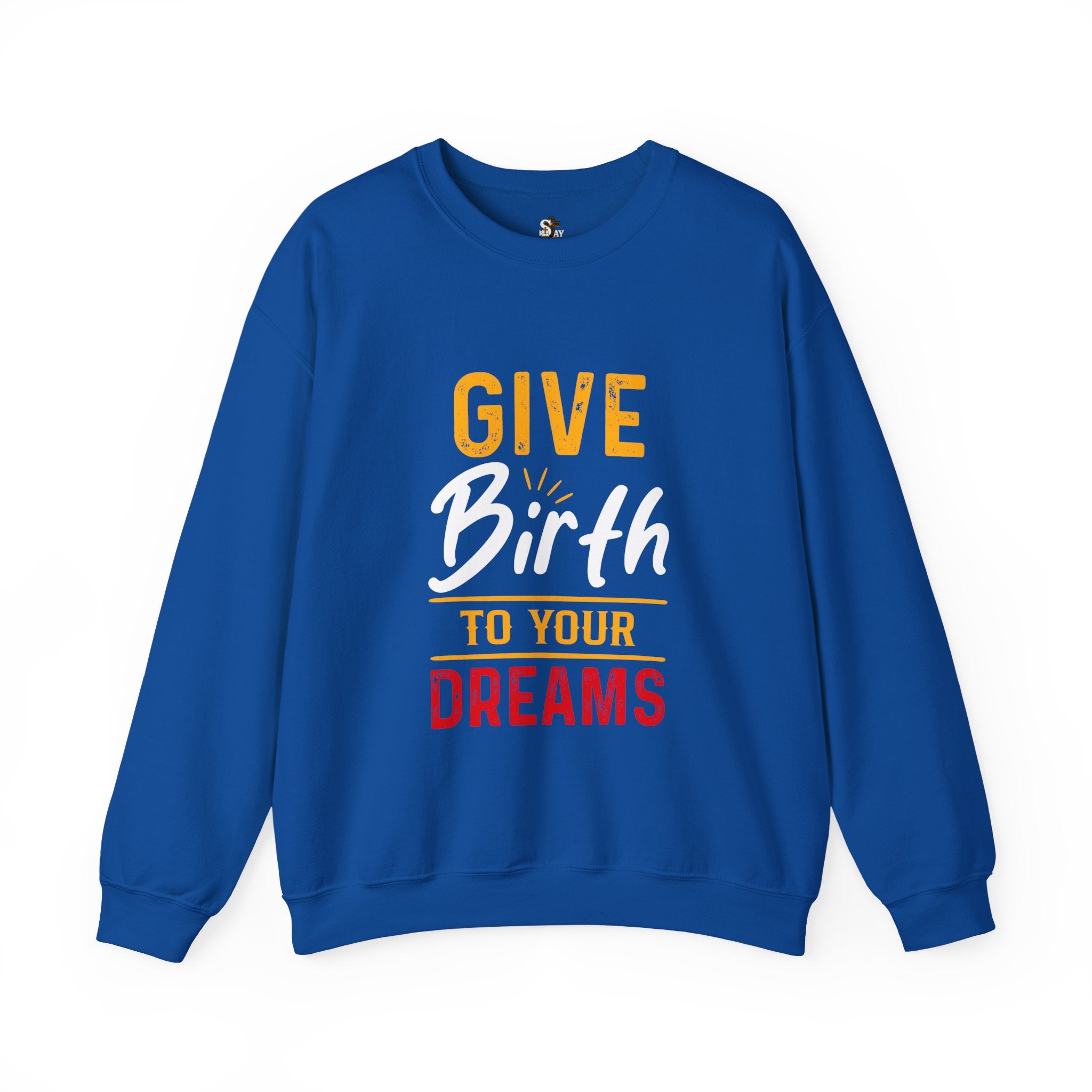 Give Birth to Your Dream Sweatshirt