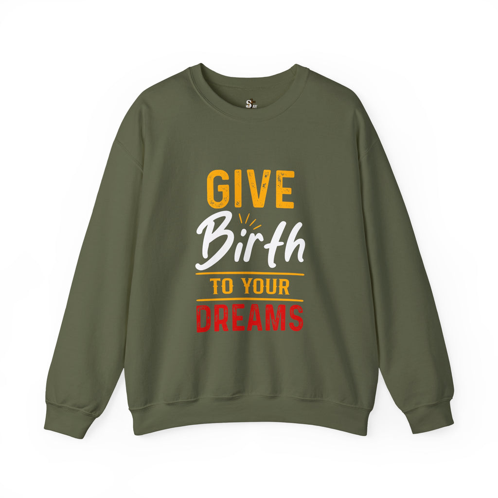 Give Birth to Your Dream Sweatshirt