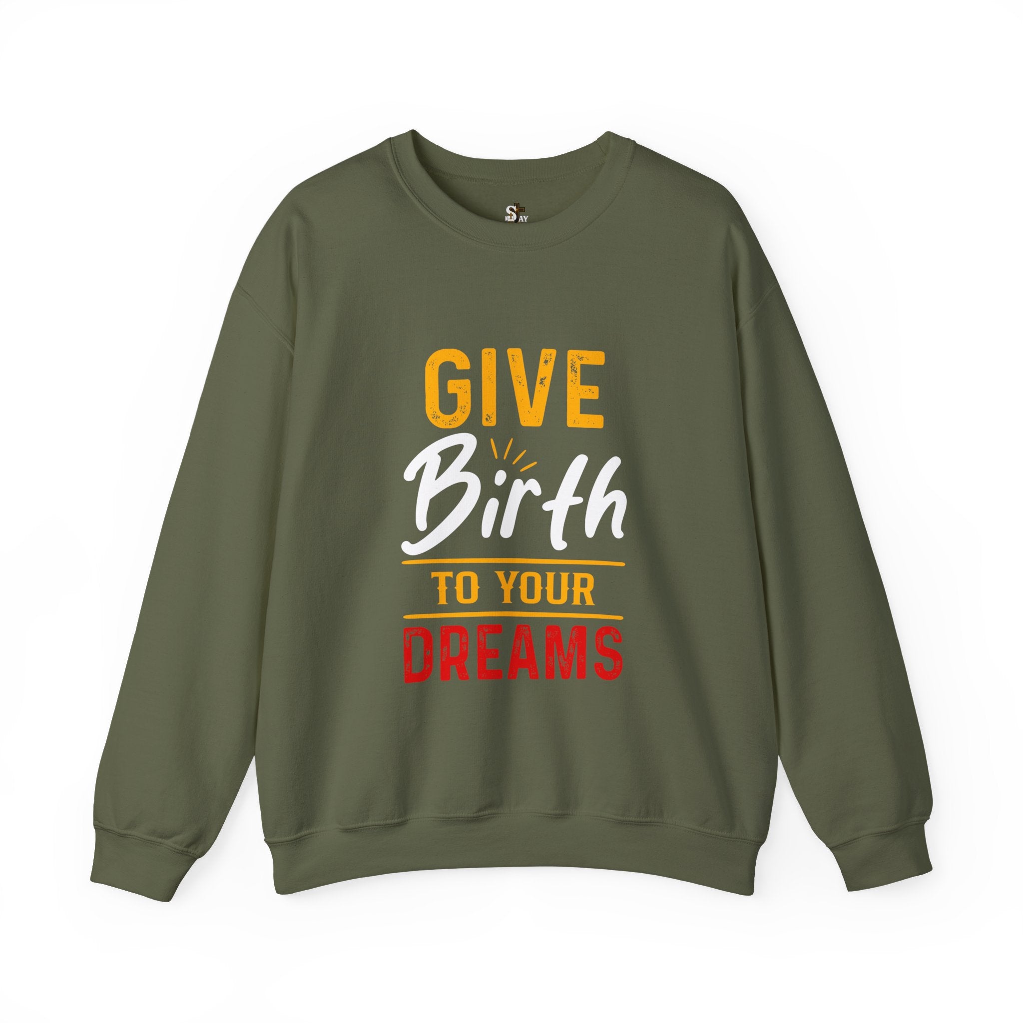 Give Birth to Your Dream Sweatshirt