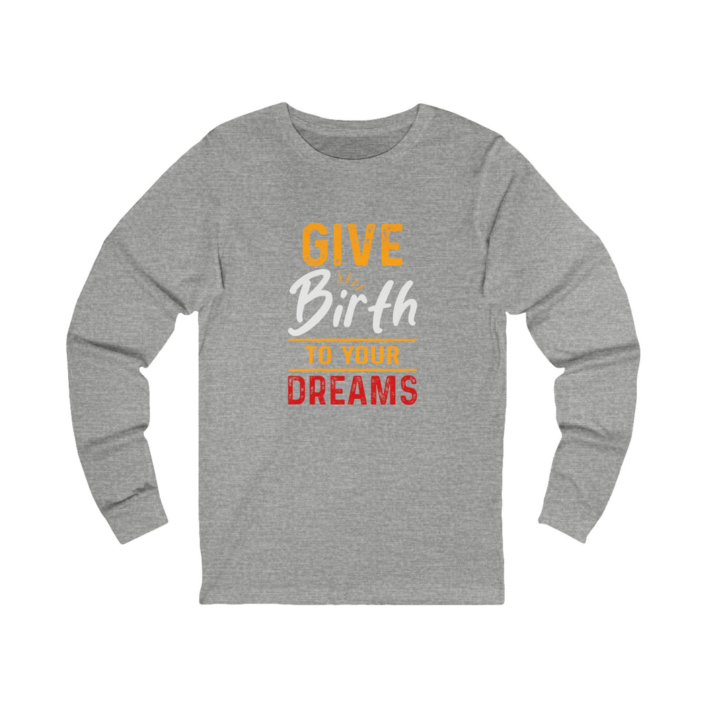 Give Birth To...Long sleeve Tee