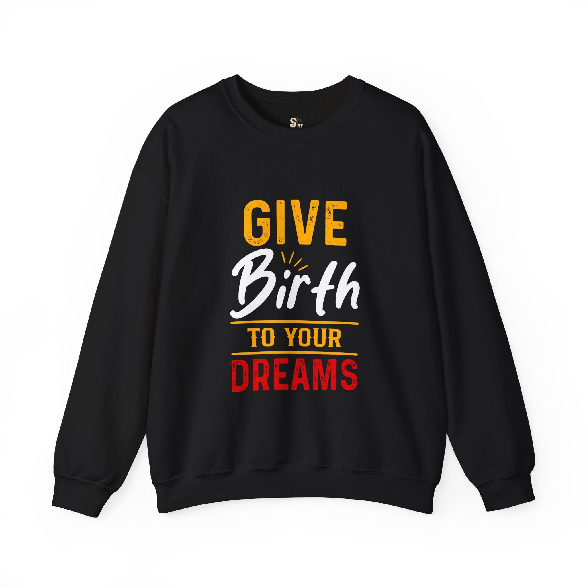 Give Birth to Your Dream Sweatshirt