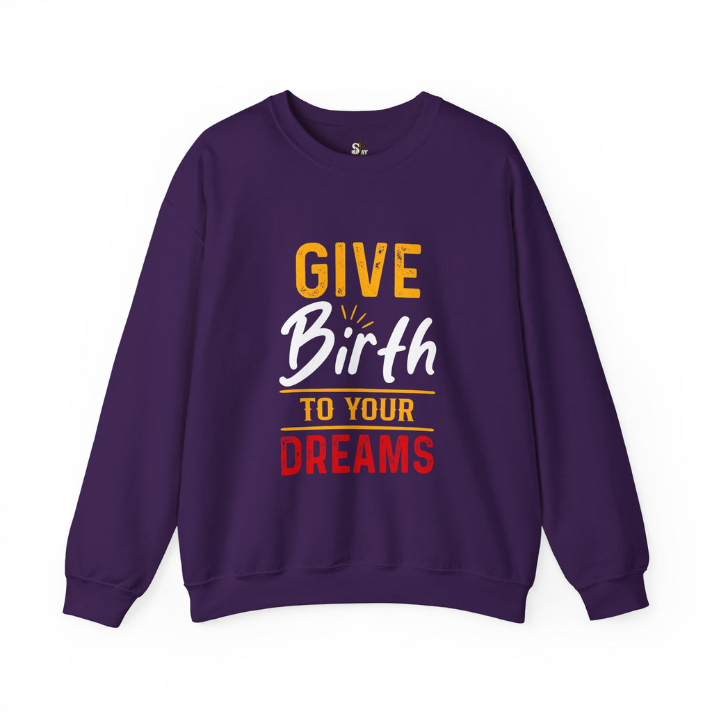 Give Birth to Your Dream Sweatshirt