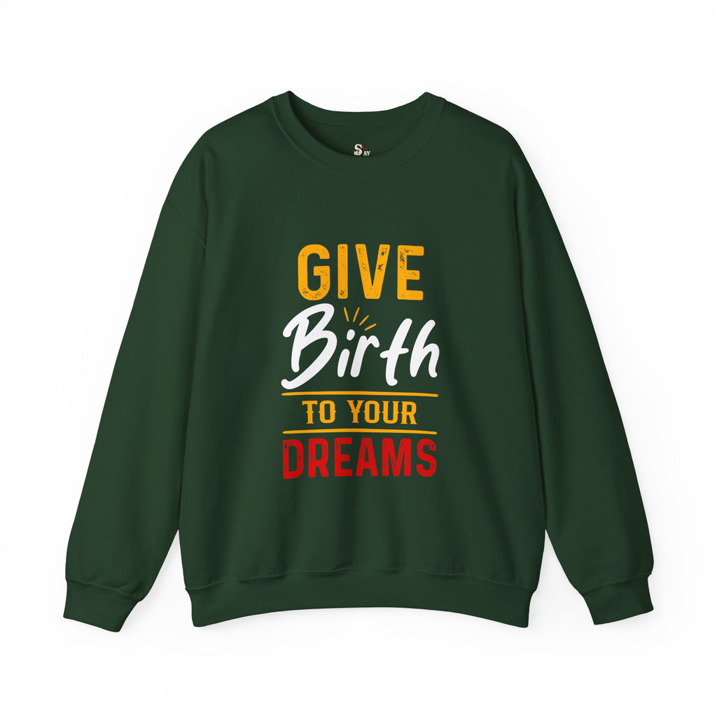 Give Birth to Your Dream Sweatshirt