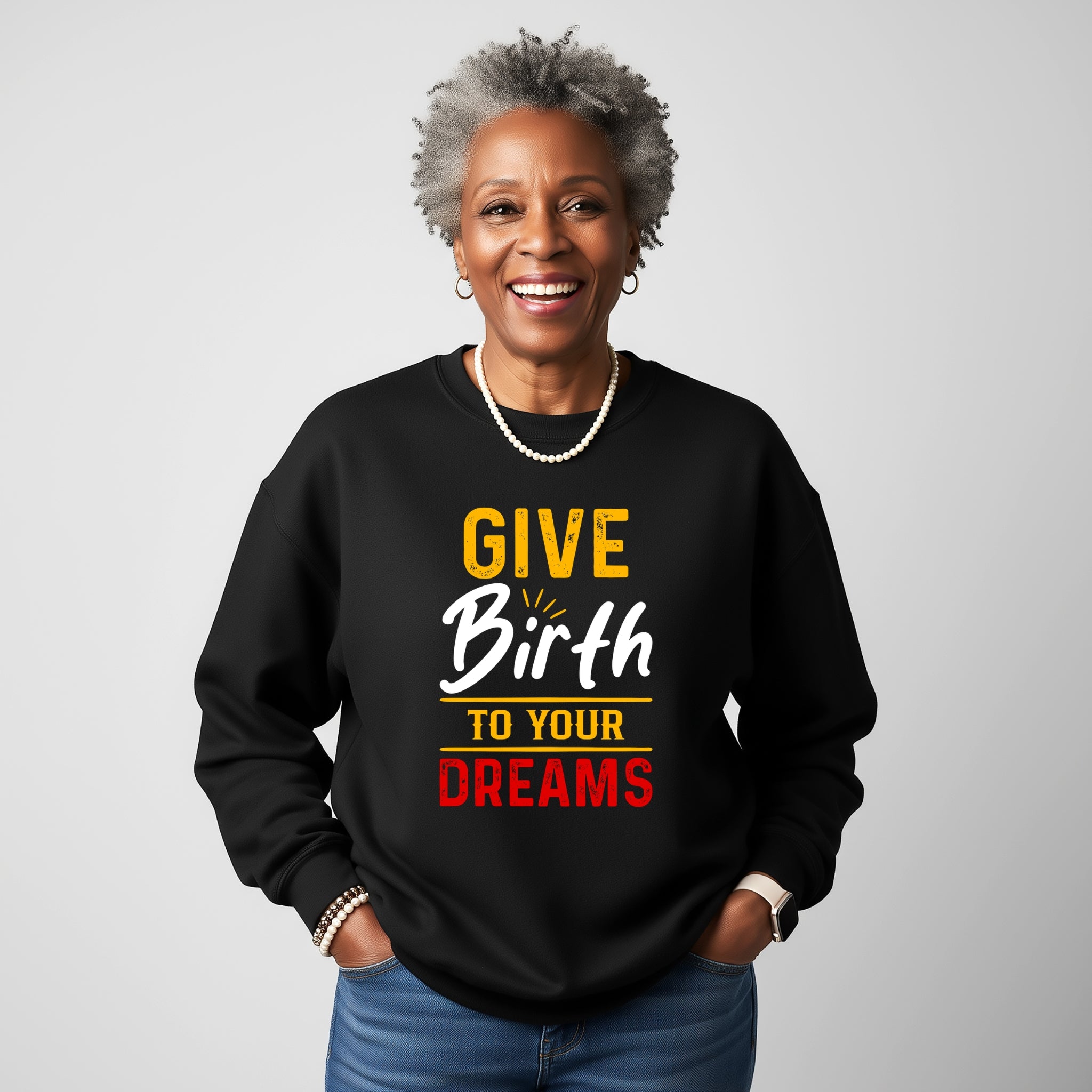 Give Birth to Your Dream SAY Sweatshirt